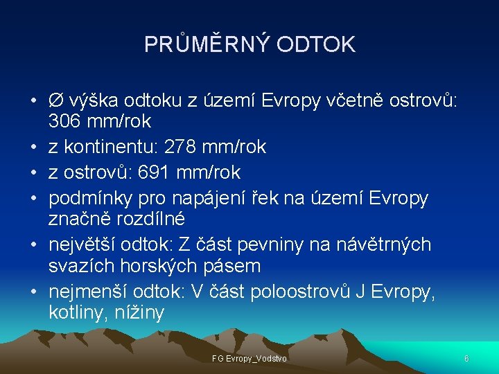 PRŮMĚRNÝ ODTOK • Ø výška odtoku z území Evropy včetně ostrovů: 306 mm/rok •