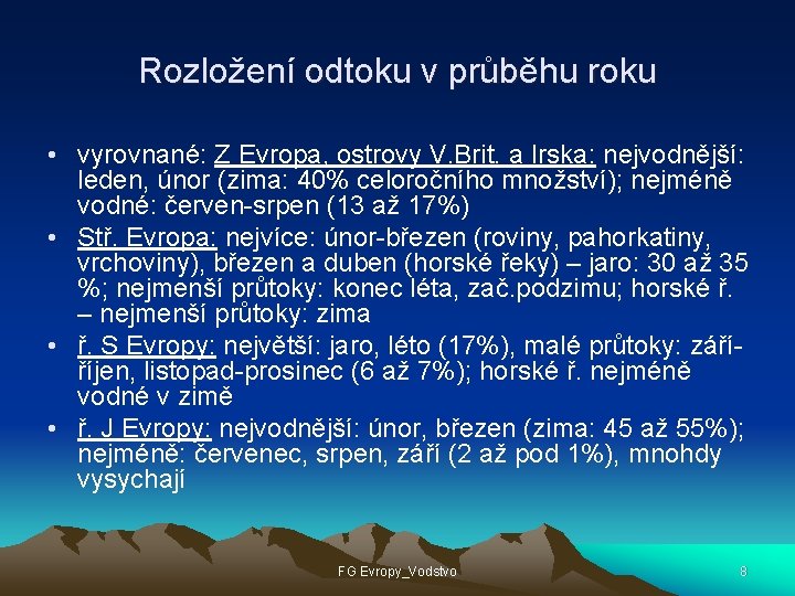 Rozložení odtoku v průběhu roku • vyrovnané: Z Evropa, ostrovy V. Brit. a Irska: