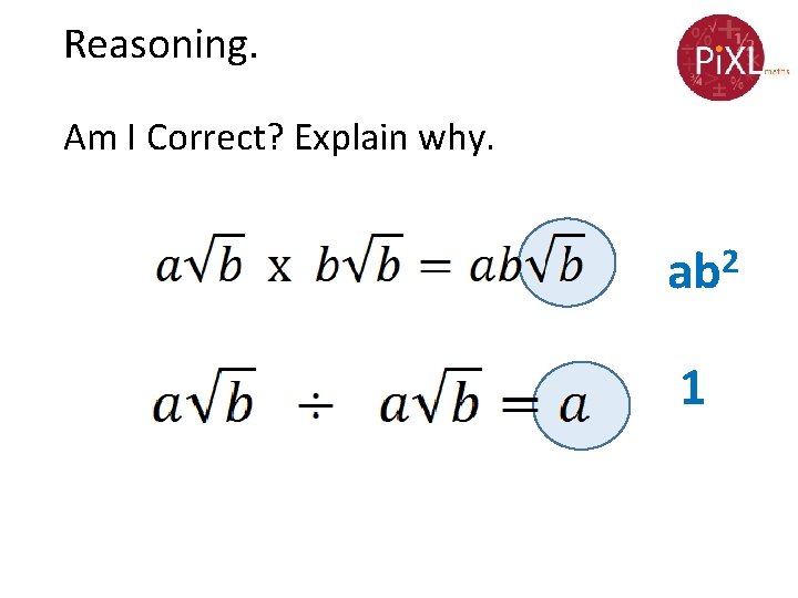 Reasoning. Am I Correct? Explain why. 2 ab 1 