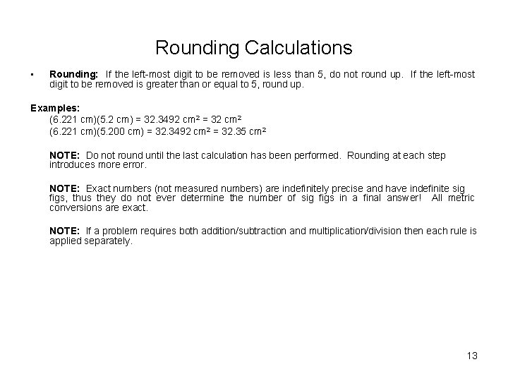 Rounding Calculations • Rounding: If the left-most digit to be removed is less than