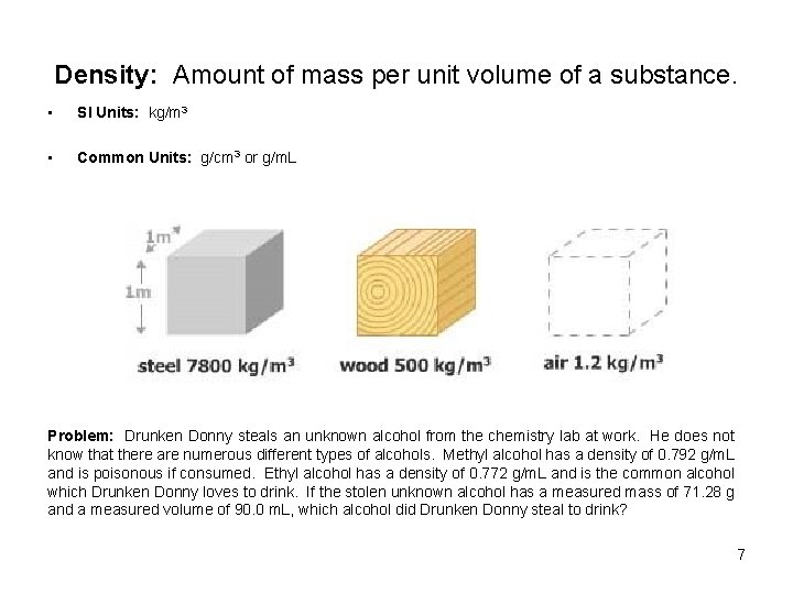 Density: Amount of mass per unit volume of a substance. • SI Units: kg/m