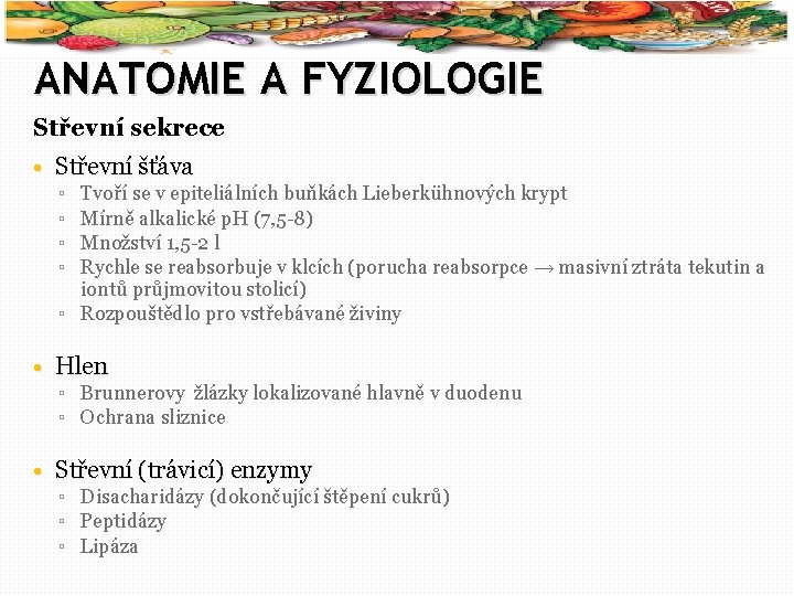 5 ANATOMIE A FYZIOLOGIE Střevní sekrece • Střevní šťáva ▫ ▫ Tvoří se v