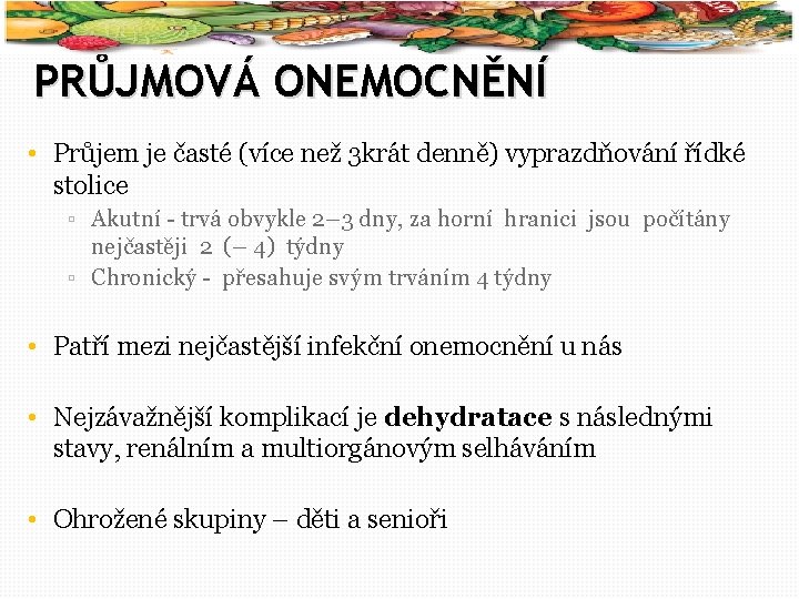 53 PRŮJMOVÁ ONEMOCNĚNÍ • Průjem je časté (více než 3 krát denně) vyprazdňování řídké