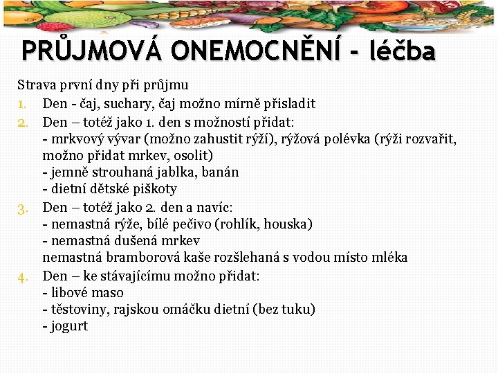 55 PRŮJMOVÁ ONEMOCNĚNÍ - léčba Strava první dny při průjmu 1. Den - čaj,