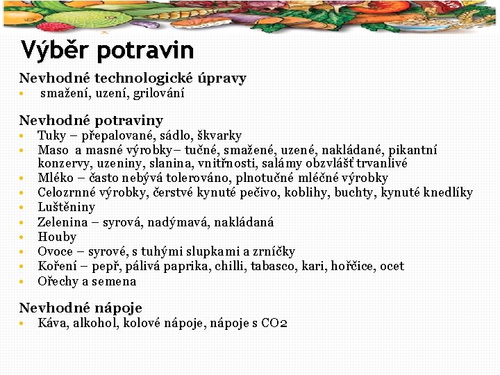 63 Výběr potravin Nevhodné technologické úpravy • smažení, uzení, grilování Nevhodné potraviny • Tuky