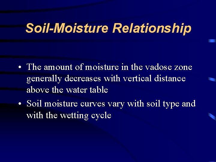 Soil-Moisture Relationship • The amount of moisture in the vadose zone generally decreases with