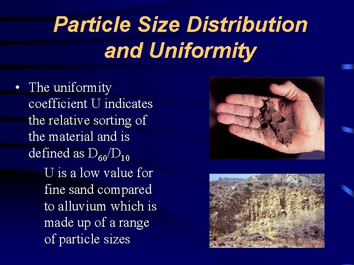 Particle Size Distribution and Uniformity • The uniformity coefficient U indicates the relative sorting