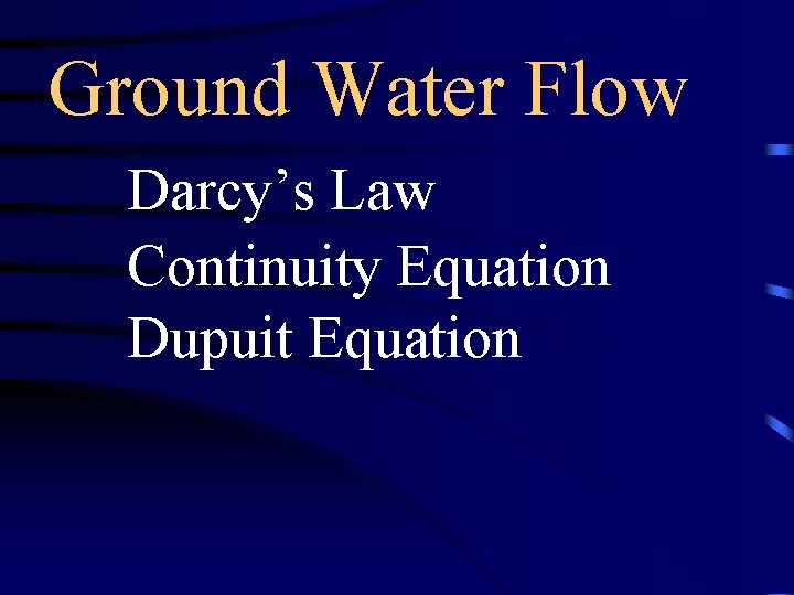 Ground Water Flow Darcy’s Law Continuity Equation Dupuit Equation 