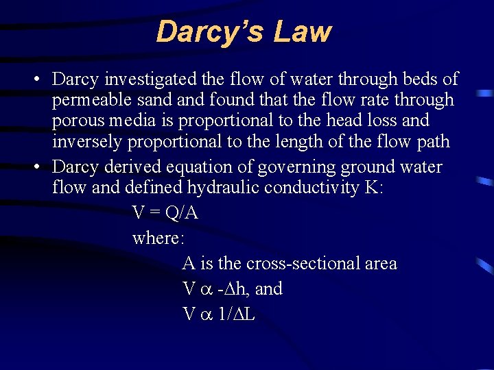 Darcy’s Law • Darcy investigated the flow of water through beds of permeable sand