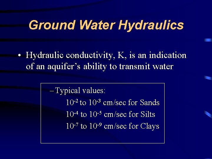 Ground Water Hydraulics • Hydraulic conductivity, K, is an indication of an aquifer’s ability