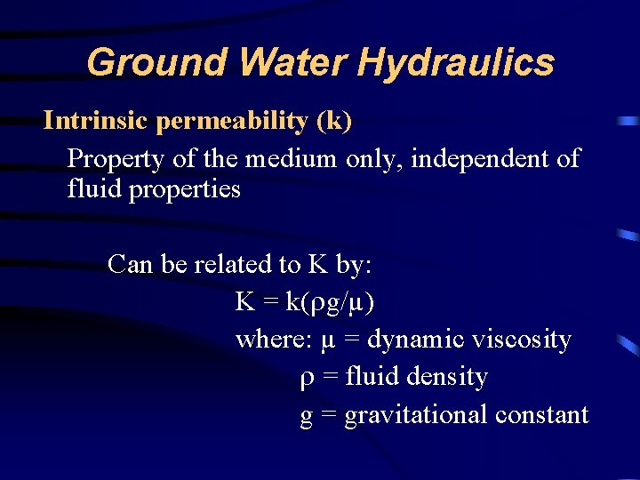 Ground Water Hydraulics Intrinsic permeability (k) Property of the medium only, independent of fluid