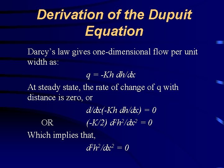 Derivation of the Dupuit Equation Darcy’s law gives one-dimensional flow per unit width as: