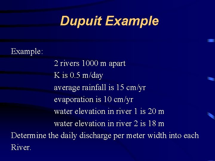 Dupuit Example: 2 rivers 1000 m apart K is 0. 5 m/day average rainfall