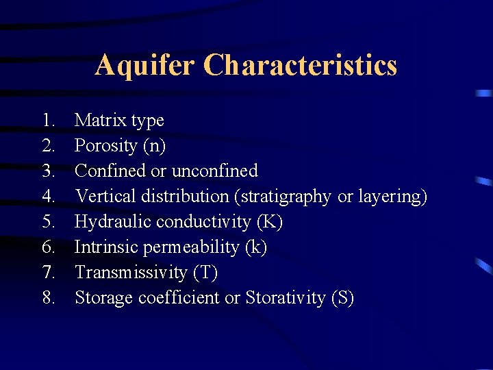 Aquifer Characteristics 1. 2. 3. 4. 5. 6. 7. 8. Matrix type Porosity (n)