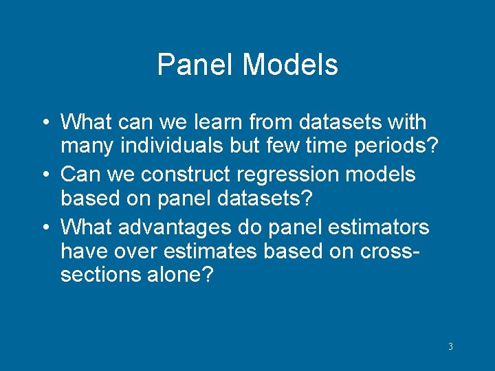 Panel Models • What can we learn from datasets with many individuals but few