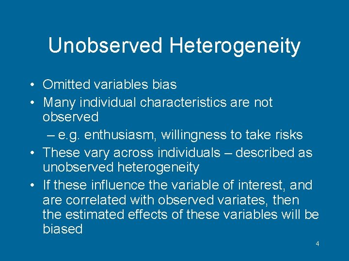 Unobserved Heterogeneity • Omitted variables bias • Many individual characteristics are not observed –