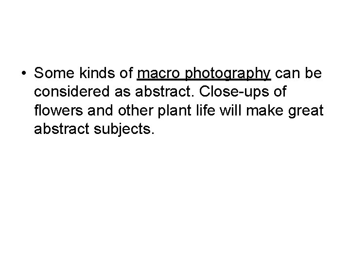 • Some kinds of macro photography can be considered as abstract. Close-ups of • Some kinds of macro photography can be considered as abstract. Close-ups of