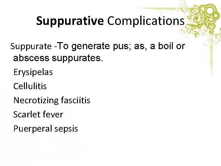 Suppurative Complications Suppurate -To generate pus; as, a boil or abscess suppurates. Erysipelas Cellulitis