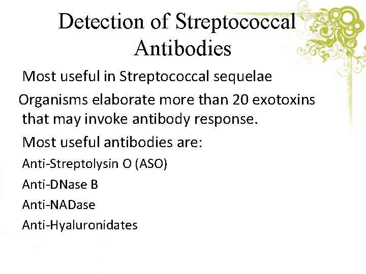 Detection of Streptococcal Antibodies Most useful in Streptococcal sequelae Organisms elaborate more than 20