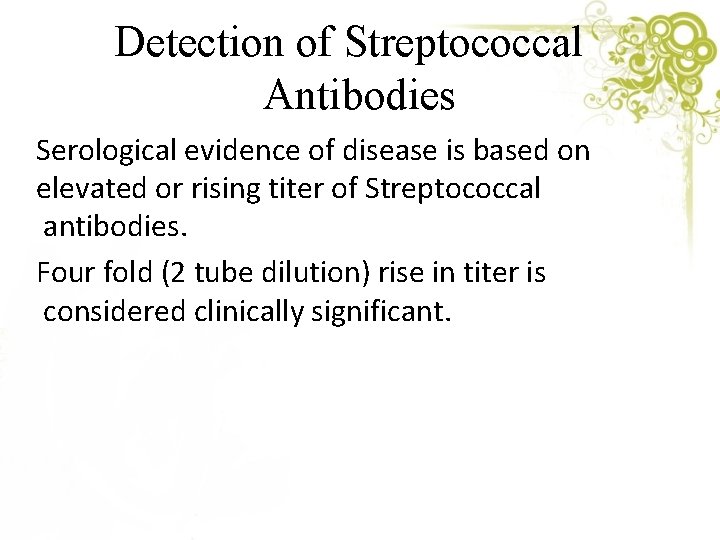 Detection of Streptococcal Antibodies Serological evidence of disease is based on elevated or rising