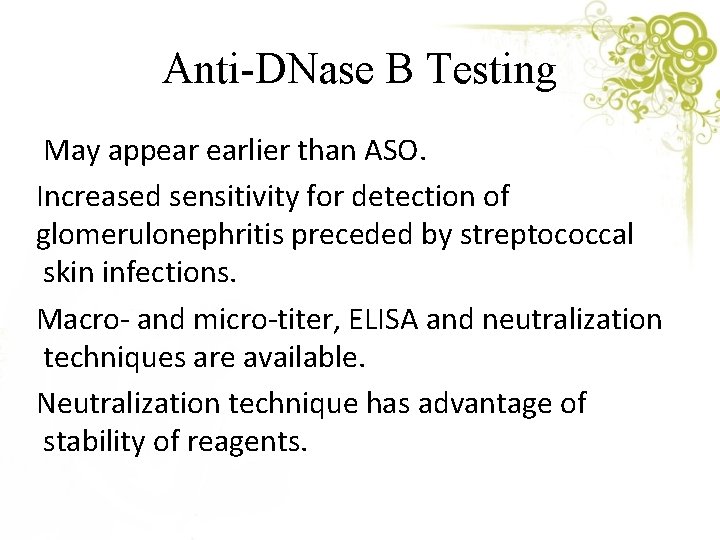 Anti-DNase B Testing May appear earlier than ASO. Increased sensitivity for detection of glomerulonephritis