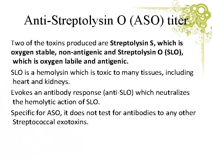 Anti-Streptolysin O (ASO) titer Two of the toxins produced are Streptolysin S, which is