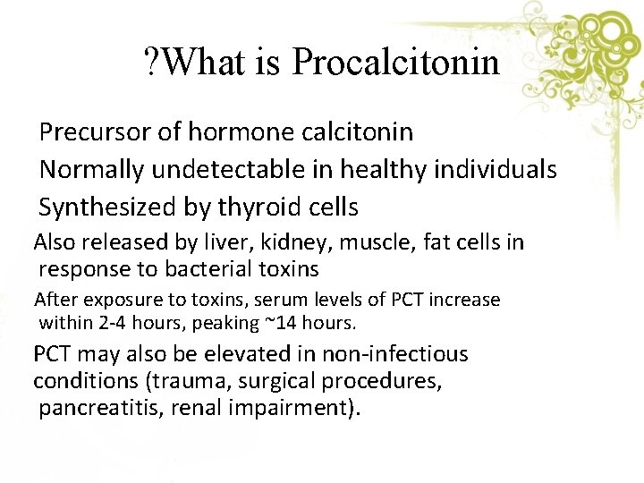 ? What is Procalcitonin Precursor of hormone calcitonin Normally undetectable in healthy individuals Synthesized