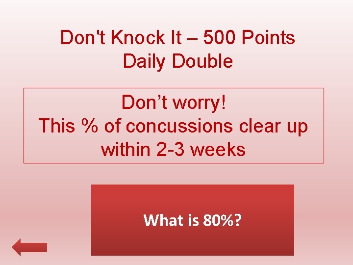 Don't Knock It – 500 Points Daily Double Don’t worry! This % of concussions