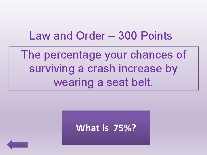Law and Order – 300 Points The percentage your chances of surviving a crash