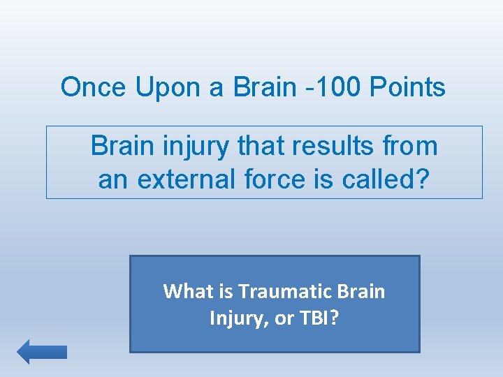 Once Upon a Brain -100 Points Brain injury that results from an external force
