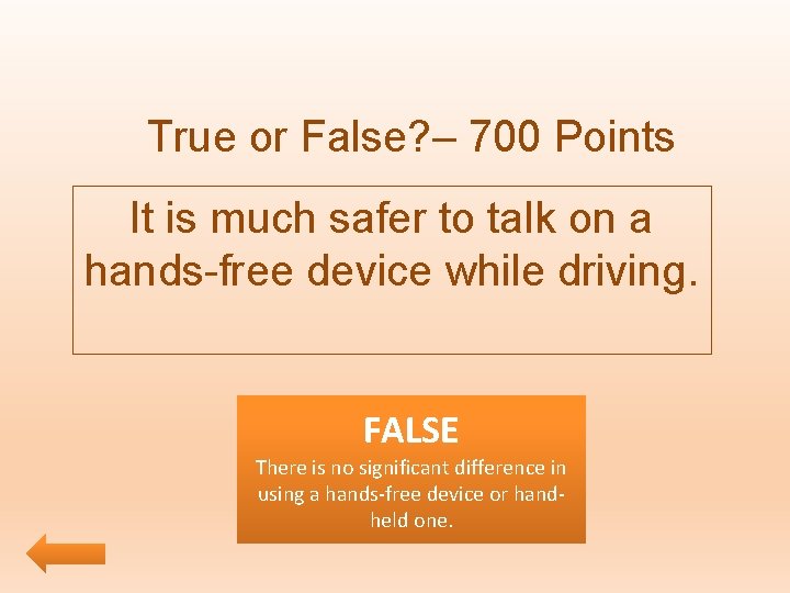 True or False? – 700 Points It is much safer to talk on a