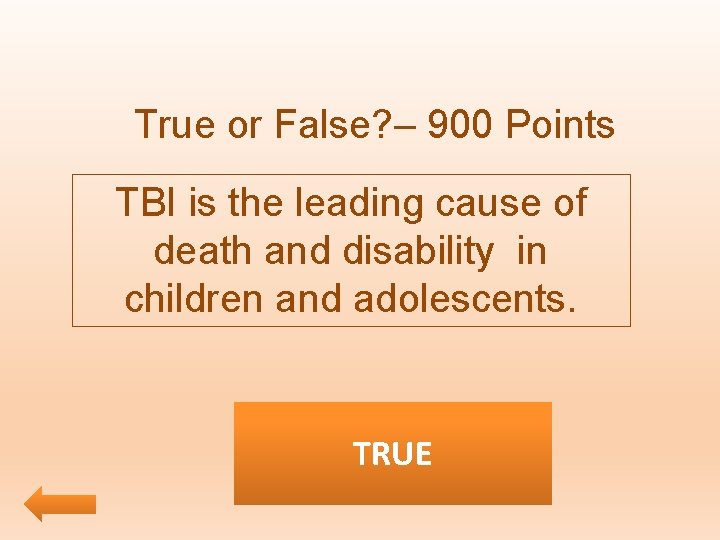 True or False? – 900 Points TBI is the leading cause of death and