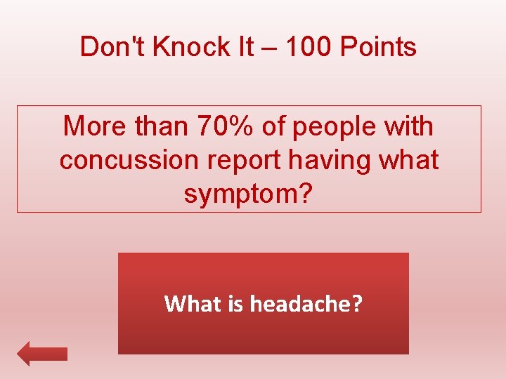 Don't Knock It – 100 Points More than 70% of people with concussion report