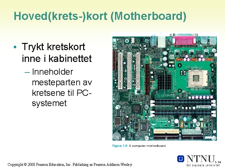 Hoved(krets-)kort (Motherboard) • Trykt kretskort inne i kabinettet – Inneholder mesteparten av kretsene til