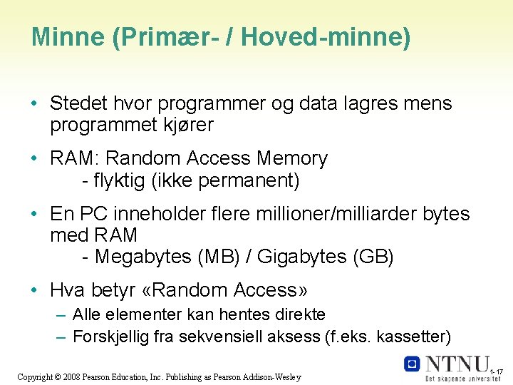 Minne (Primær- / Hoved-minne) • Stedet hvor programmer og data lagres mens programmet kjører