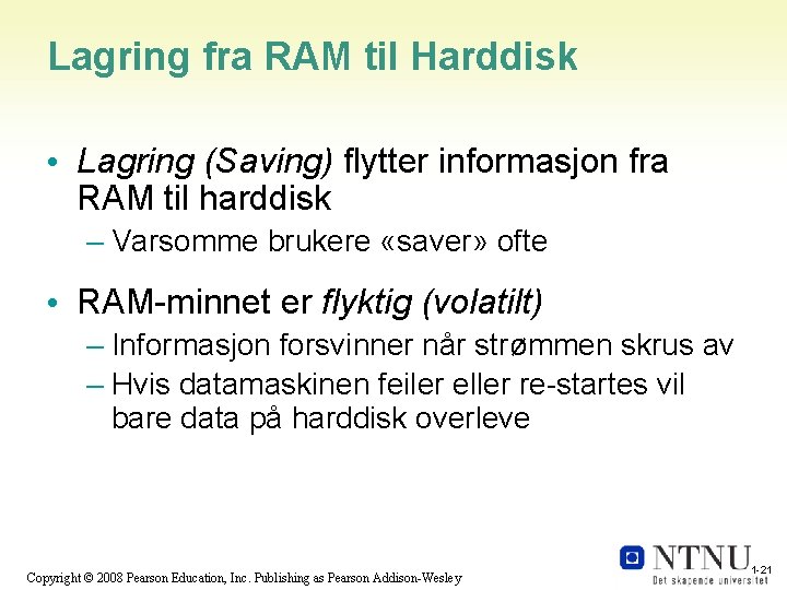 Lagring fra RAM til Harddisk • Lagring (Saving) flytter informasjon fra RAM til harddisk