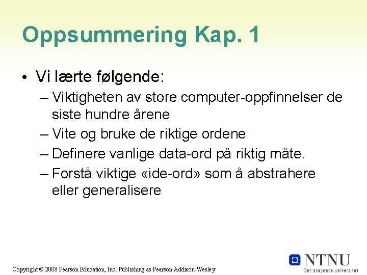 Oppsummering Kap. 1 • Vi lærte følgende: – Viktigheten av store computer-oppfinnelser de siste