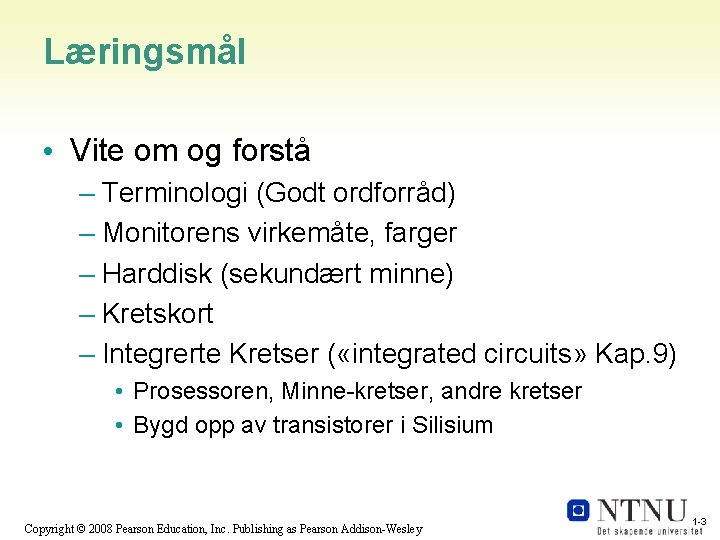 Læringsmål • Vite om og forstå – Terminologi (Godt ordforråd) – Monitorens virkemåte, farger