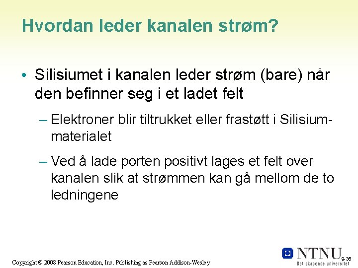 Hvordan leder kanalen strøm? • Silisiumet i kanalen leder strøm (bare) når den befinner