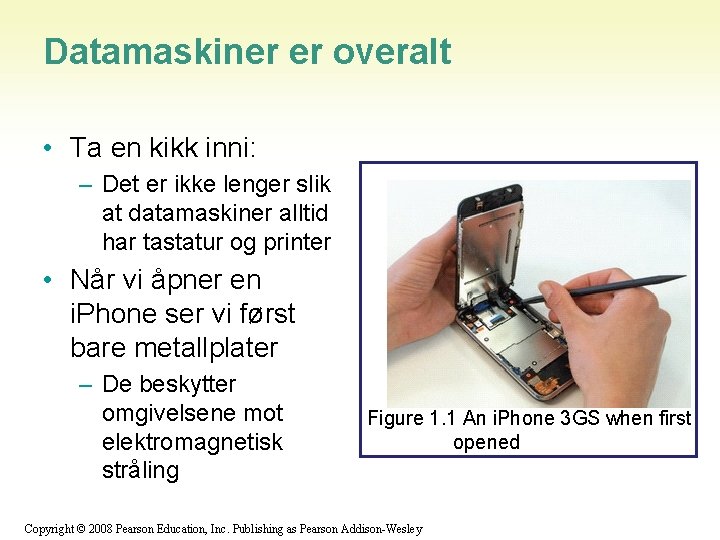 Datamaskiner er overalt • Ta en kikk inni: – Det er ikke lenger slik