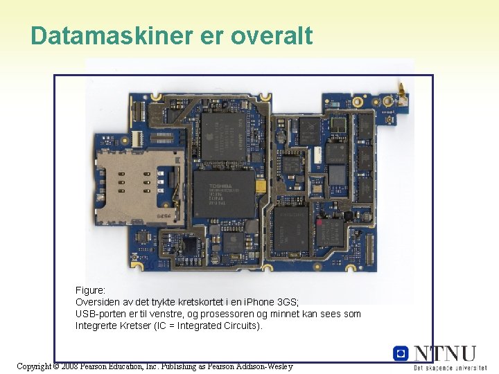 Datamaskiner er overalt Figure: Oversiden av det trykte kretskortet i en i. Phone 3