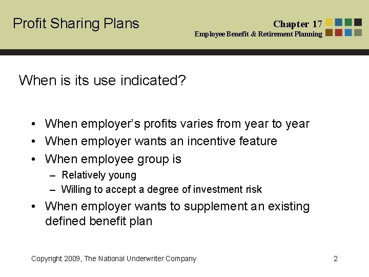 Profit Sharing Plans Chapter 17 Employee Benefit & Retirement Planning When is its use