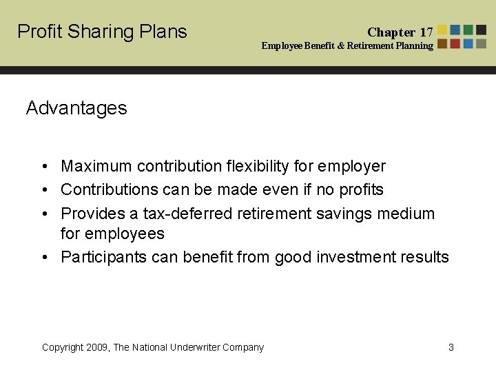 Profit Sharing Plans Chapter 17 Employee Benefit & Retirement Planning Advantages • Maximum contribution