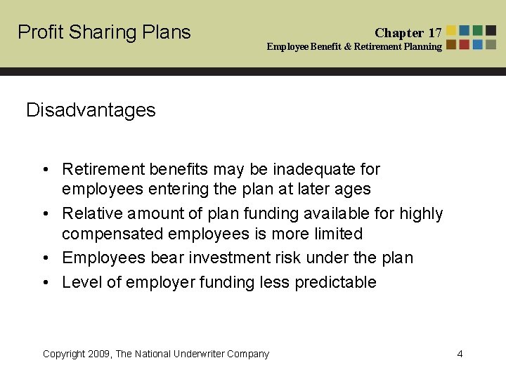 Profit Sharing Plans Chapter 17 Employee Benefit & Retirement Planning Disadvantages • Retirement benefits