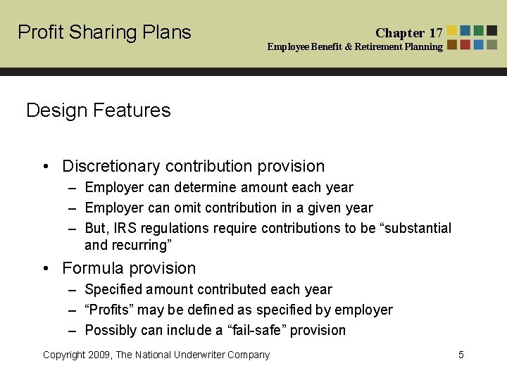 Profit Sharing Plans Chapter 17 Employee Benefit & Retirement Planning Design Features • Discretionary