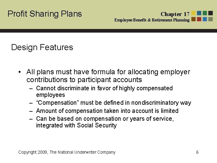 Profit Sharing Plans Chapter 17 Employee Benefit & Retirement Planning Design Features • All