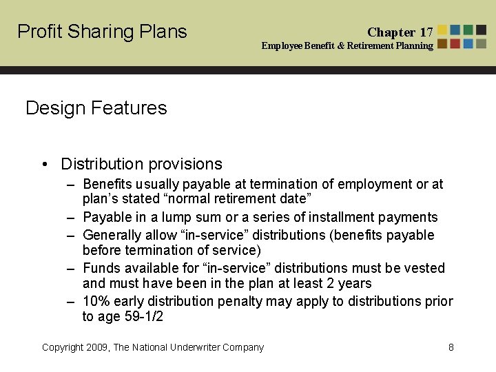 Profit Sharing Plans Chapter 17 Employee Benefit & Retirement Planning Design Features • Distribution