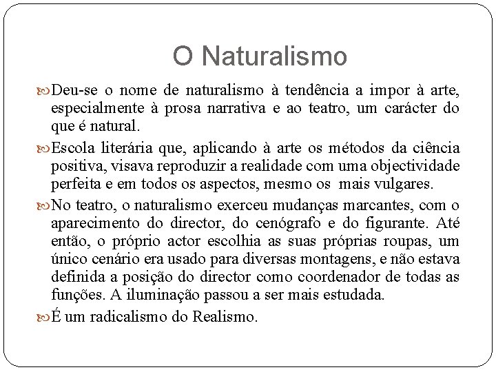 O Naturalismo Deu-se o nome de naturalismo à tendência a impor à arte, especialmente