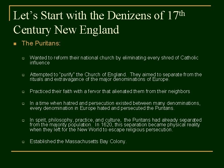 Let’s Start with the Denizens of 17 th Century New England n The Puritans: