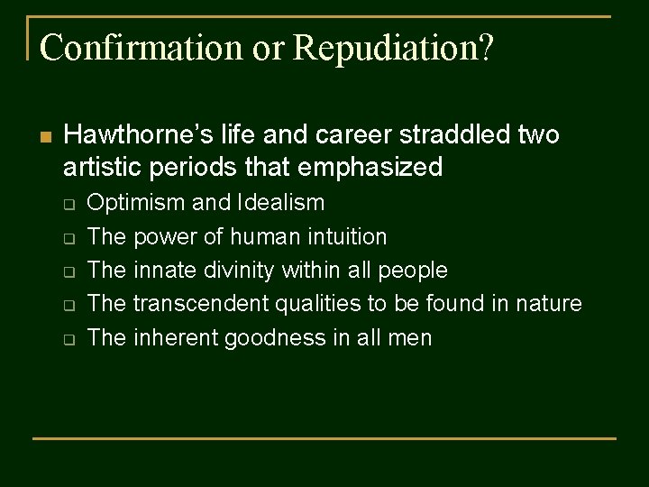 Confirmation or Repudiation? n Hawthorne’s life and career straddled two artistic periods that emphasized